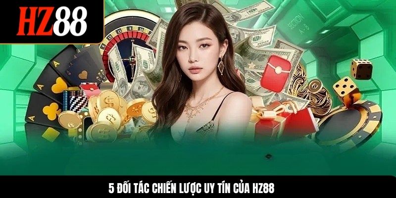 5 đối tác chiến lược uy tín của HZ88