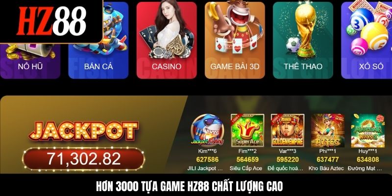 Hơn 3000 tựa game HZ88 chất lượng cao