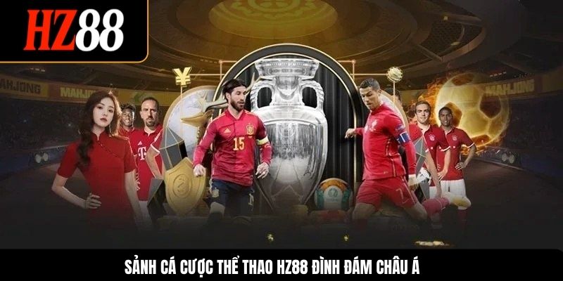 Sảnh cá cược thể thao HZ88 đình đám châu Á