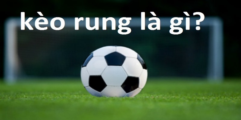 Cập nhật khái niệm cơ bản của kèo rung